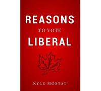 Kyle Mostat Reasons to Vote Liberal (Tascabile)