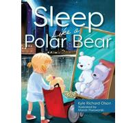 Kyle Richard Olson Sleep Like a Polar Bear (Copertina rigida)