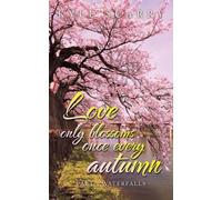 Kyle Scarry Love Only Blossoms Once Every Autumn (Tascabile)