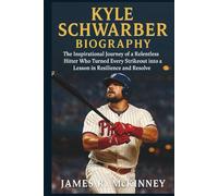 Kyle Schwarber Biography: The Inspirational Journey of a Relentless Hitter Who Turned Every Strikeout into a Lesson in Resilience and Resolve