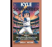 KYLE SCHWARBER: The Slugger who made Baseball History - Hitting Homers, Breaking Records (A Biography Book for Kids)