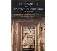 Kyle Smith Constantine and the Captive Christians of Persia (Copertina rigida)