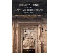 Kyle Smith Constantine and the Captive Christians of Persia (Tascabile)