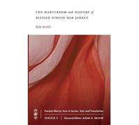 Kyle Smith The Martyrdom and History of Blessed Simeon bar Sabba'e (Tascabile)