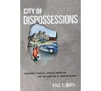 Kyle T. Mays City of Dispossessions (Copertina rigida)
