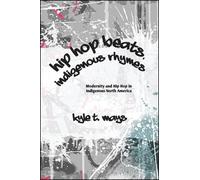 Kyle T. Mays Hip Hop Beats, Indigenous Rhymes (Tascabile)