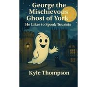 Kyle Thompson George The Mischievous Ghost Of York (Tascabile)