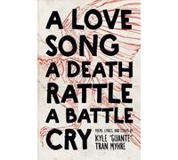 Kyle Tran Myhre A Love Song, a Death Rattle, a Battle Cry (Tascabile)
