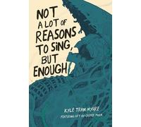 Kyle Tran Myhre Not a Lot of Reasons to Sing, But Enough (Tascabile)