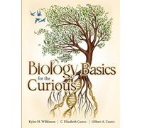 Kylee M Wilkinson C Elizabeth Castro Gilbert Biology Basics for the (Tascabile)