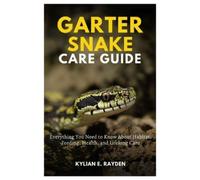 Kylian E Rayden Garter Snake Care Guide (Tascabile)