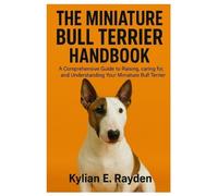 Kylian E Rayden The Miniature Bull Terrier Handbook (Tascabile)