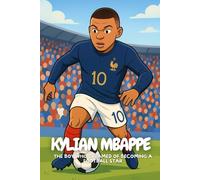 Kylian Mbappe: A story of courage, kindness, and chasing your dreams.