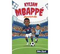 KYLIAN MBAPPÉ BIOGRAPHY FOR KIDS: An inspiring Story for Young Readers who love soccer and believe in Their Dream