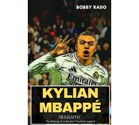 KYLIAN MBAPPÉ BIOGRAPHY: The Making of a Modern Football Legend