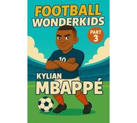 Kylian Mbappe - Children’s/Kids Soccer/Football Book/Story and Biography for Kids Ages 5-15: an inspirational children’s sports book with real facts, ... gift for young fans, parents and grandparents