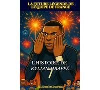 Kylian Mbappé - La futur legendre de l’équipe de france: L'histoire illustré d'un prodige du football