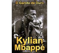 Kylian Mbappé: O Garoto de Ouro