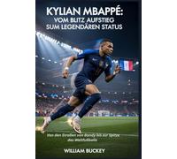 KYLIAN MBAPPÉ : VOM BLITZ AUFSTIEG ZUM LEGENDÄREN STATUS: Von den Straßen von Bondy bis zur Spitze des Weltfußballs