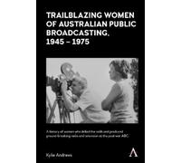 Kylie Andrews Trailblazing Women of Australian Public Broadcasting, (Tascabile)
