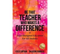Kylie Captain Cathie Burgess Be That Teacher Who Makes A Difference (Tascabile)