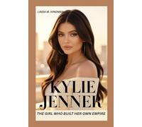 KYLIE JENNER: THE GIRL WHO BUILT HER OWN EMPIRE