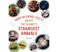 Kylie Keen Mind-Blowing Facts About the Planet's Strangest Animals (Tascabile)