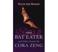 Kylie Lee Baker Bat Eater and Other Names for Cora Zeng (Copertina rigida)