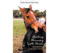 Kylie Maree Dearden Finding Harmony with Horses (Tascabile)