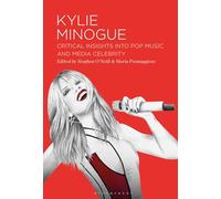 Kylie Minogue: Critical Insights into Pop Music and Media Celebrity