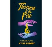 Kylie Schmidt Thrown to the Fire (Tascabile) Senane