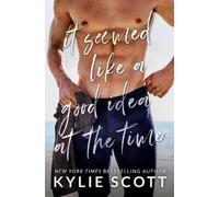 Kylie Scott It Seemed Like a Good Idea at the Time (Tascabile)