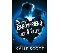 Kylie Scott So My Ex-Boyfriend is a Serial Killer (Tascabile)