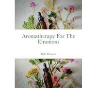 Kylie Thompson Aromatherapy For The Emotions (Tascabile)