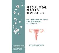 Kylle Bowman SPECIAL MEAL PLAN TO REVERSE PCOS: The ultimate guide o (Tascabile)