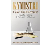 Kymistri, I Got the Formula!: Keys to Making 6 Figures in 6 Months
