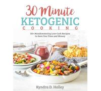 Kyndra Holley 30 Minute Ketogenic Cooking (Tascabile)