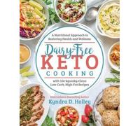 Dairy Free Keto Cooking: A Nutritional Approach to Restoring Health and