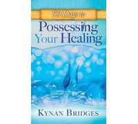 Kynen Bridges 90 Days to Possessing Your Healing (Copertina rigida)