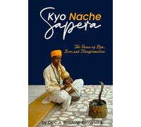 Kyo Nache Sapera: The Dance of Life, Love, and Transformation
