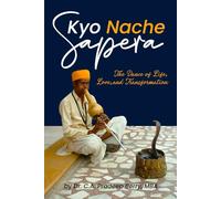 Kyo Nache Sapera: The Dance of Life, Love, and Transformation