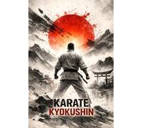 Kyokushin Mind & Motion: Martial Arts Planner & Journal