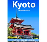 Kyoto ~ A Photographic Journey ~ Temples ~ Shrines ~ Gardens: 87 Amazing Full Color Photographs Capturing the Soul of Ancient Kyoto, Timeless Temples, ... Beautiful Hardcover Travel Coffee Table Book.