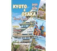 Kyoto and Osaka Travel Guide 2025-2026 (Full Colour): Explore Japan’s Timeless Temples, Vibrant Street Food, Rich Traditions & Authentic Local Experiences