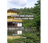 KYOTO AND OSAKA TRAVEL GUIDE 2026: Travel Light, Spend Right, Enjoy More