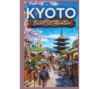 Kyoto Bucket List Adventure: A Full Color Japan Travel Guide