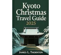 Kyoto Christmas Travel Guide 2025: A Winter Odyssey Through Kyoto’s Sacred Temples, Festive Lights, and Cultural Charms