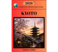 KYOTO COMPLETE TRAVELERS GUIDE 2026
