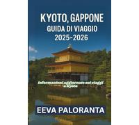 KYOTO, GIAPPONE - GUIDA DI VIAGGIO 2025-2026: Scopri i templi più iconici, la cultura giapponese, la cucina locale e consigli pratici per vivere al meglio la tua avve