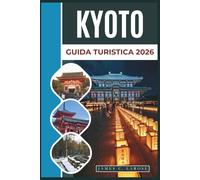 KYOTO Guida turistica 2026: Scopri templi senza tempo, tranquilli giardini zen, festival vivaci e ricche esperienze giapponesi